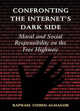 Confronting The Internet’S Dark Side: Moral And Social Responsibility On The Free Highway
