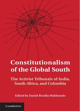 Constitutionalism Of The Global South: The Activist Tribunals Of India, South Africa, And Colombia