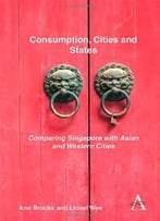 Consumption, Cities And States: Comparing Singapore With Asian And Western Cities