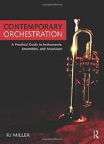 Contemporary Orchestration: A Practical Guide To Instruments, Ensembles, And Musicians