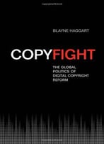 Copyfight: The Global Politics Of Digital Copyright Reform