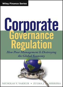 Corporate Governance Regulation: How Poor Management Is Destroying The Global Economy