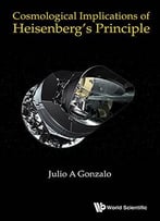 Cosmological Implications Of Heisenberg’S Principle