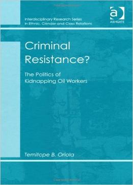 Criminal Resistance?: The Politics Of Kidnapping Oil Workers