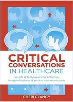 Critical Conversations In Healthcare: Scripts & Techniques For Effective Interprofessional & Patient Communication