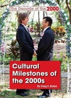 Cultural Milestones Of The 2000s (The Decade Of The 2000s) By Craig E. Blohm