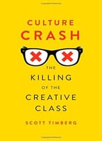 Culture Crash: The Killing Of The Creative Class