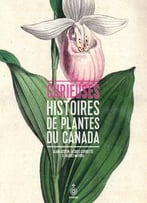 Curieuses Histoires De Plantes Du Canada