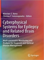 Cyberphysical Systems For Epilepsy And Related Brain Disorders: Multi-Parametric Monitoring And Analysis For Diagnosis And…