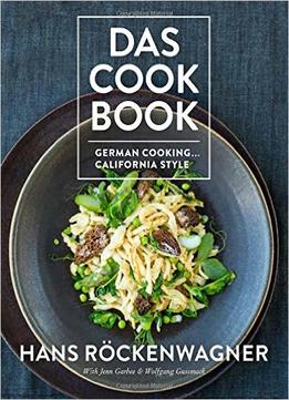 Das Cookbook: German Cooking . . . California Style