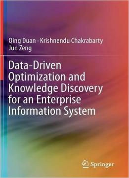 Data- Driven Optimization And Knowledge Discovery For An Enterprise Information System
