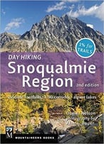 Day Hiking: Snoqualmie Region: Cascade Foothills, I-90 Corridor, Alpine Lakes, 2nd Edition