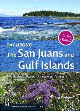 Day Hiking The San Juans And Gulf Islands: National Parks, Anacortes, Victoria