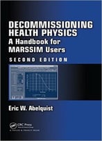 Decommissioning Health Physics: A Handbook For Marssim Users, Second Edition