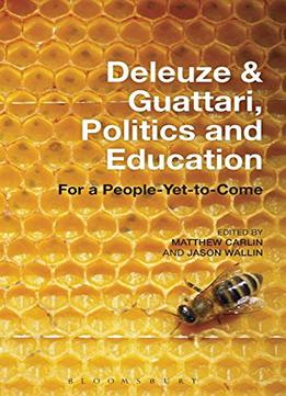Deleuze And Guattari, Politics And Education: For A People-Yet-To-Come