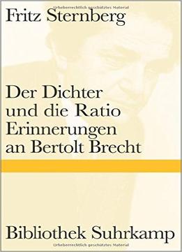 Der Dichter Und Die Ratio: Erinnerungen An Bertolt Brecht