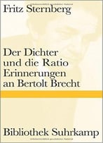 Der Dichter Und Die Ratio: Erinnerungen An Bertolt Brecht