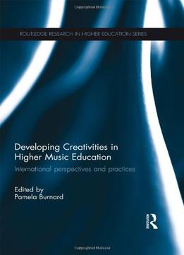 Developing Creativities In Higher Music Education: International Perspectives And Practices