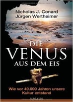 Die Venus Aus Dem Eis: Wie Vor 40 000 Jahren Unsere Kultur Entstand