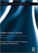 Digital Literary Studies: Corpus Approaches To Poetry, Prose, And Drama