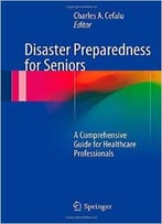 Disaster Preparedness For Seniors: A Comprehensive Guide For Healthcare Professionals
