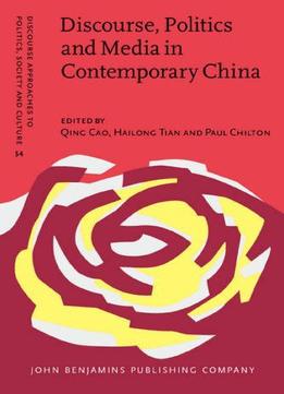 Discourse, Politics And Media In Contemporary China