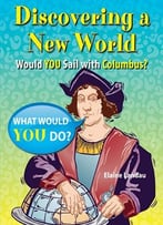 Discovering A New World: Would You Sail With Columbus? (What Would You Do? (Enslow)) By Elaine Landau