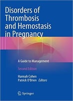 Disorders Of Thrombosis And Hemostasis In Pregnancy: A Guide To Management, 2nd Edition