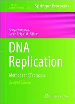 Dna Replication: Methods And Protocols, 2Nd Edition