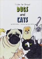 Dogs And Cats (I Like To Draw!) By Rochelle Baltzer