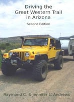 Driving The Great Western Trail In Arizona: An Off-Road Travel Guide