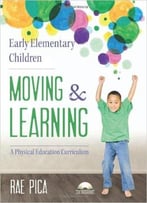Early Elementary Children Moving And Learning: A Physical Education Curriculum