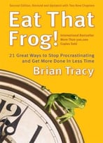 Eat That Frog!: Get More Of The Important Things Done – Today!