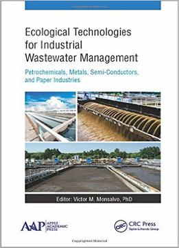 Ecological Technologies For Industrial Wastewater Management: Petrochemicals, Metals, Semi-Conductors, And Paper Industries