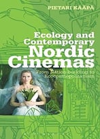 Ecology And Contemporary Nordic Cinemas: From Nation-Building To Ecocosmopolitanism