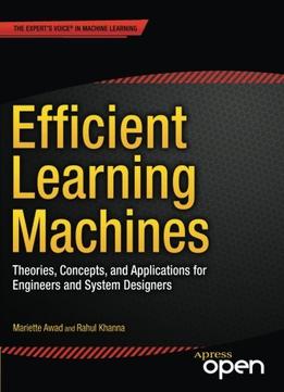 Efficient Learning Machines: Theories, Concepts, And Applications For Engineers And System Designers