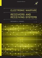 Electronic Warfare Receivers And Receiving Systems (Artech House Electronic Warfare Library)