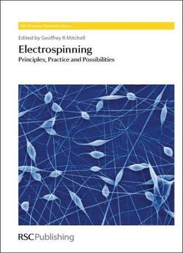Electrospinning: Principles, Practice And Possibilities