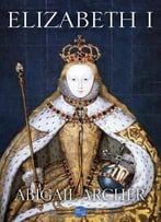 Elizabeth I By Abigail Archer