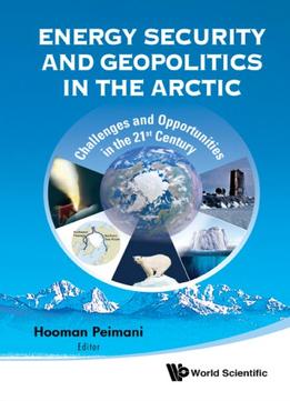 Energy Security And Geopolitics In The Arctic: Challenges And Opportunities In The 21St Century