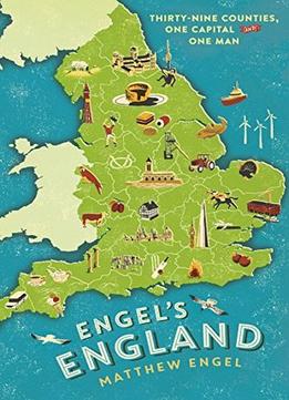 Engel’S England: Thirty-Nine Counties, One Capital And One Man