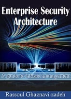 Enterprise Security Architecture: A Guide To Infosec Management