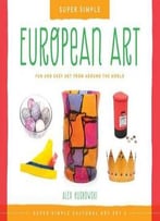European Art: Fun And Easy Art From Around The World By Alex Kuskowski