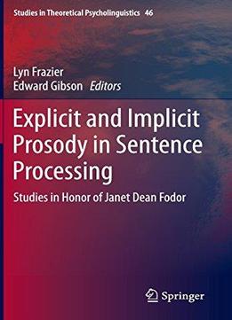 Explicit And Implicit Prosody In Sentence Processing: Studies In Honor Of Janet Dean Fodor