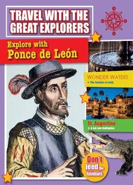 Explore With Ponce De Leon (Travel With The Great Explorers) By Cynthia O’Brien