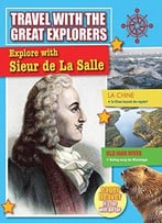 Explore With Sieur De La Salle (Travel With The Great Explorers) By Cynthia O’Brien
