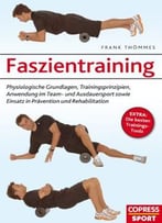 Faszientraining – Physiologische Grundlagen, Trainingsprinzipien, Anwendung Im Team- Und Ausdauersport Sowie Einsatz…