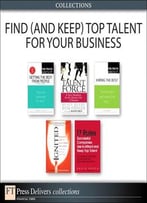 Find (And Keep) Top Talent For Your Business, 2nd Edition (Collection)
