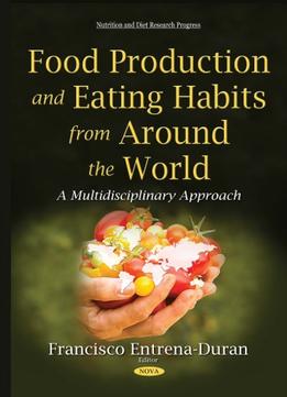 Food Production And Eating Habits From Around The World: A Multidisciplinary Approach