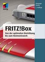 Fritz!Box (Mitp Anwendungen): Von Der Optimalen Einrichtung Bis Zum Heimnetzwerk
